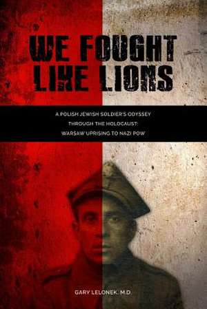 We Fought Like Lions de Gary Lelonek M. D.