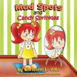 Mud Spots and Candy Sprinkles de Christine L. Villa