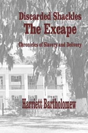 Discarded Shackles--The Escape de Harriett Bartholomew