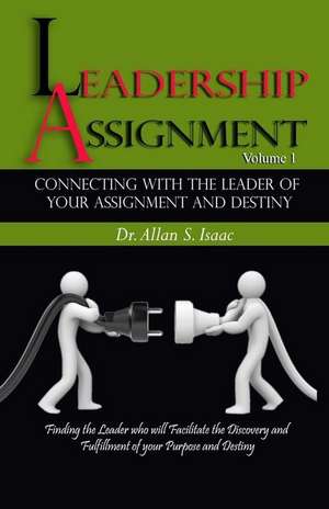 Connecting with the Leader of Your Assignment and Destiny de Dr Allan S. Isaac