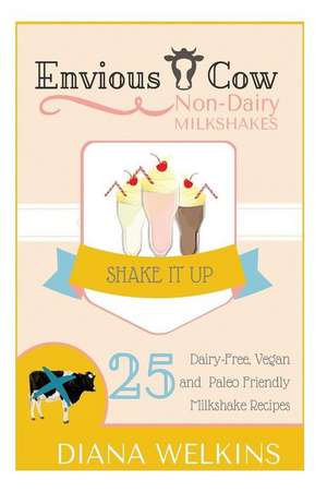 Envious Cow Non-Dairy Milkshakes de Diana Welkins