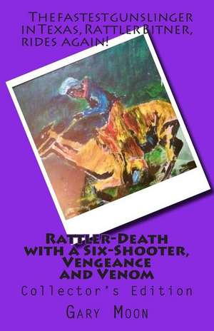 Rattler-Death with a Six-Shooter, Vengeance and Venom de MR Gary Moon Jr