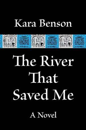 The River That Saved Me de MS Kara Benson