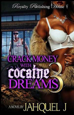 Crack Money with Cocaine Dreams Part 3 de Jahquel J