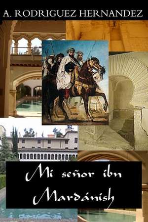 Mi Senor Ibn Mardanish de Antonio Rodriguez Hernandez