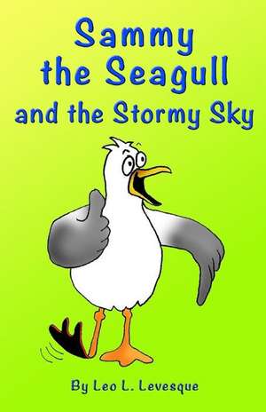 Sammy the Seagull and the Stormy Sky de Leo L. Levesque