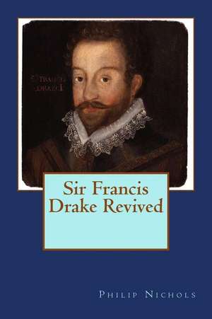 Sir Francis Drake Revived de Philip Nichols