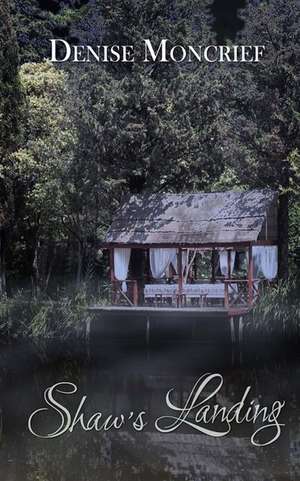 Shaw's Landing de Denise Moncrief