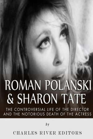 Roman Polanski & Sharon Tate de Charles River Editors