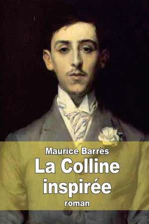 La Colline Inspiree de Maurice Barres