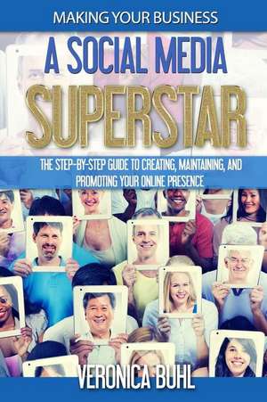 Making Your Business a Social Media Superstar de Veronica Buhl