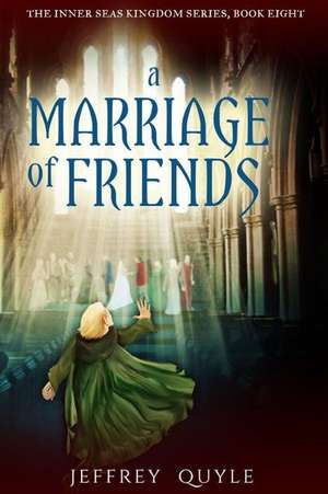 A Marriage of Friends de Quyle, MR Jeffrey