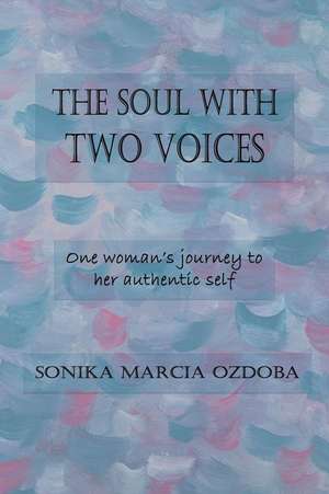 The Soul with Two Voices de Sonika Marcia Ozdoba