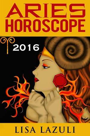 Aries Horoscope 2016 de Lisa Lazuli