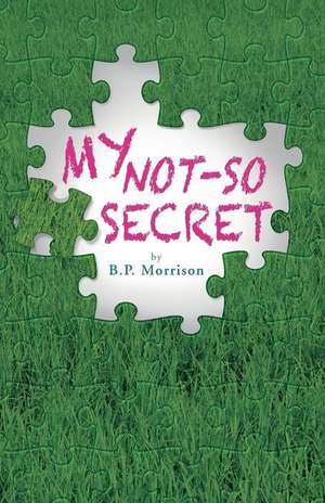 My Not-So Secret de B. P. Morrison