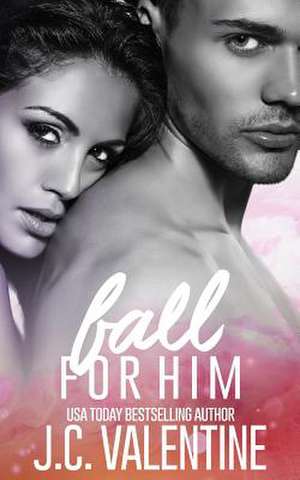 Fall for Him de J. C. Valentine