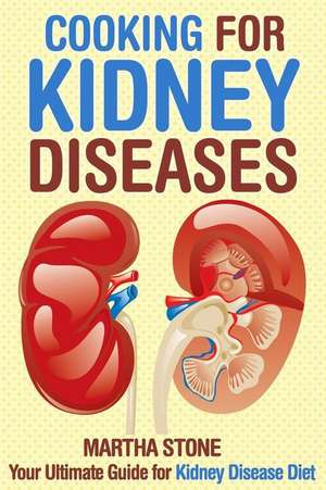 Cooking for Kidney Diseases de Martha Stone