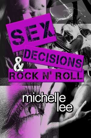 Sex, Decisions & Rock N' Roll de Michelle Lee