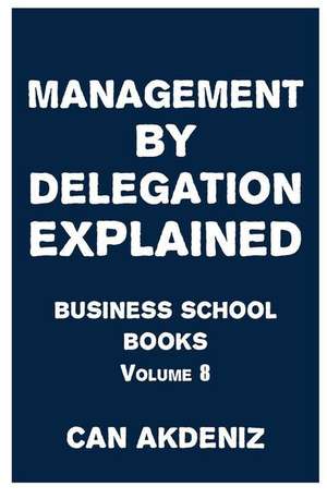 Management by Delegation Explained de Can Akdeniz