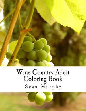 Wine Country Adult Coloring Book de Sean Murphy