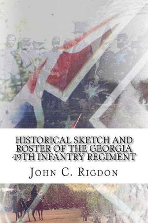 Historical Sketch and Roster of the Georgia 49th Infantry Regiment de John C. Rigdon