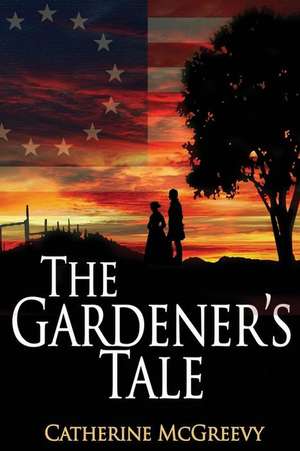 The Gardener's Tale de Catherine McGreevy