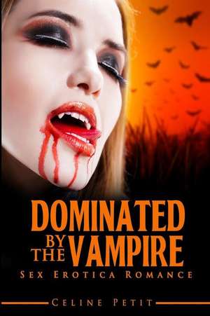 Dominated by the Vampire de Celine Petit