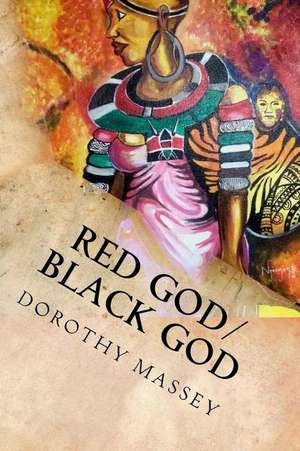 Red God/Black God de Dorothy Massey