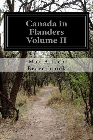 Canada in Flanders Volume II de Max Aitken Beaverbrook