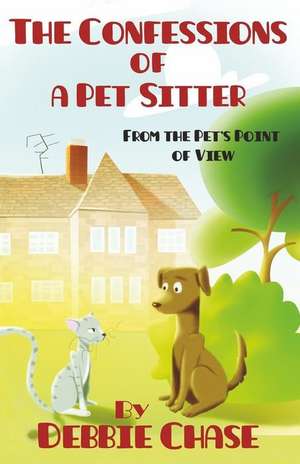 The Confessions of a Pet Sitter de Debbie Chase