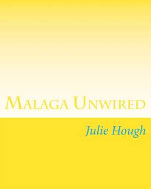 Malaga Unwired de Julie Ann Hough