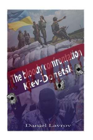 The Bloody Confrontation. Kiev-Donetsk de MR Dmitry Lavrov