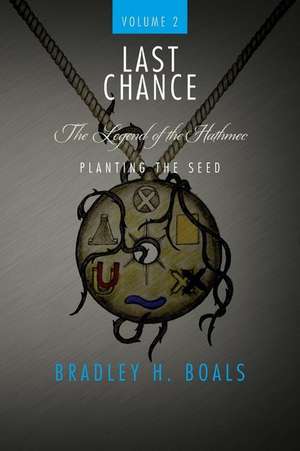 Last Chance Volume 2 - The Legend of the Hathmec de Bradley H. Boals