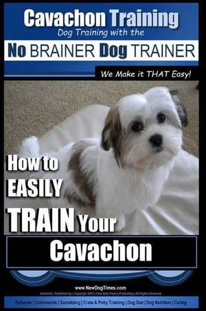 Cavachon Training Dog Training with the No Brainer Dog Trainer We Make It That Easy! de Pearce, MR Paul Allen