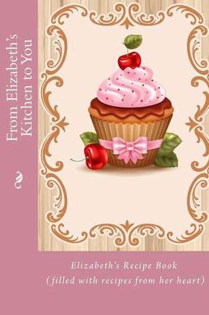 From Elizabeth's Kitchen to You de Alice E. Tidwell