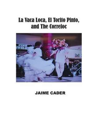 La Vaca Loca, El Torito Pinto, and the Correfoc de Jaime Cader