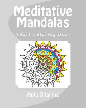 Meditative Mandalas de Anju Sharma