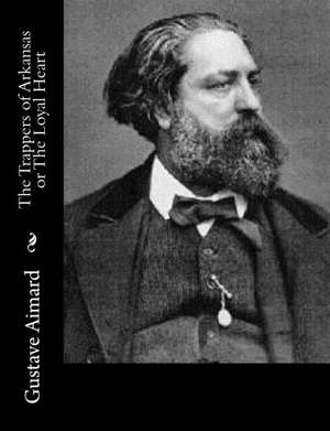 The Trappers of Arkansas or the Loyal Heart de Gustave Aimard