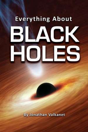 Everything about Black Holes de Jonathan Valkanet