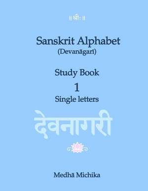 Sanskrit Alphabet (Devanagari) Study Book Volume 1 Single Letters de Brni Medha Michika