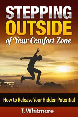 Stepping Outside of Your Comfort Zone de T. Whitmore