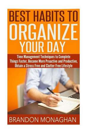 Best Habits to Organize Your Day de Brandon Monaghan