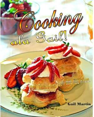 Cooking ALA Gail! de Gail Martin