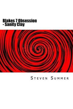 Blakes 7 Obsession - Sanity Clay de Steven Summer