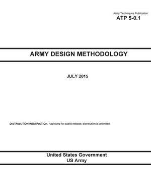 Army Techniques Publication Atp 5-0.1 Army Design Methodology July 2015 de United States Government Us Army