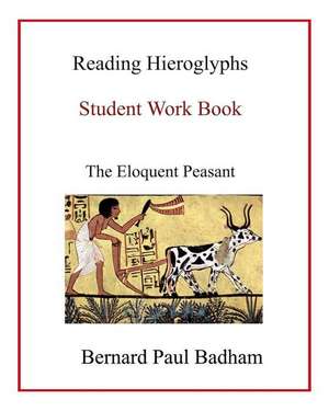 Reading Hieroglyphs - Student Work Book de Bernard Paul Badham