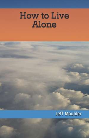 How to Live Alone de Jeff Moulder