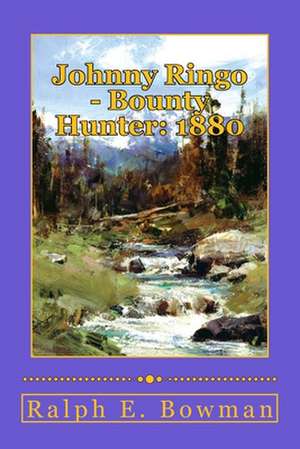 Johnny Ringo - Bounty Hunter de Ralph E. Bowman