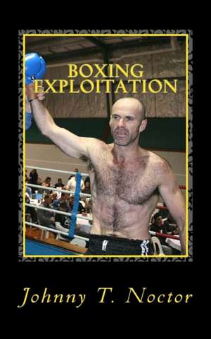 Boxing Exploitation de Johnny T. Noctor