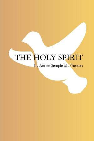 The Holy Spirit de Aimee Semple McPherson